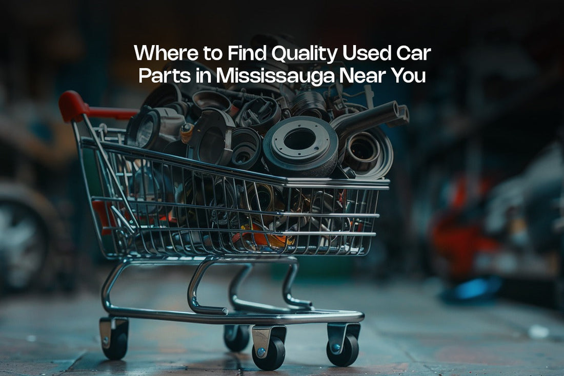 Where to Find Quality Used Car Parts in Mississauga Near You