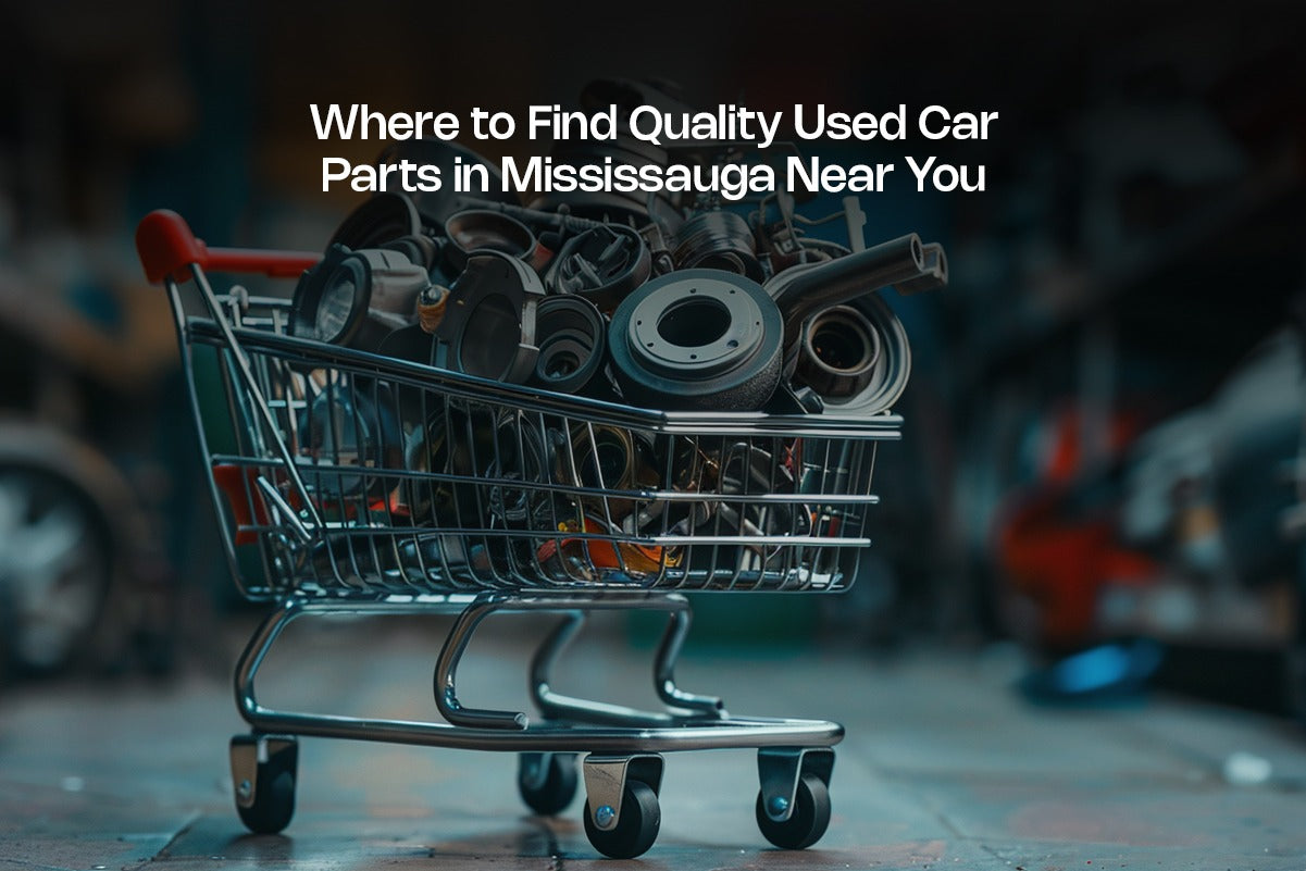 Where to Find Quality Used Car Parts in Mississauga Near You