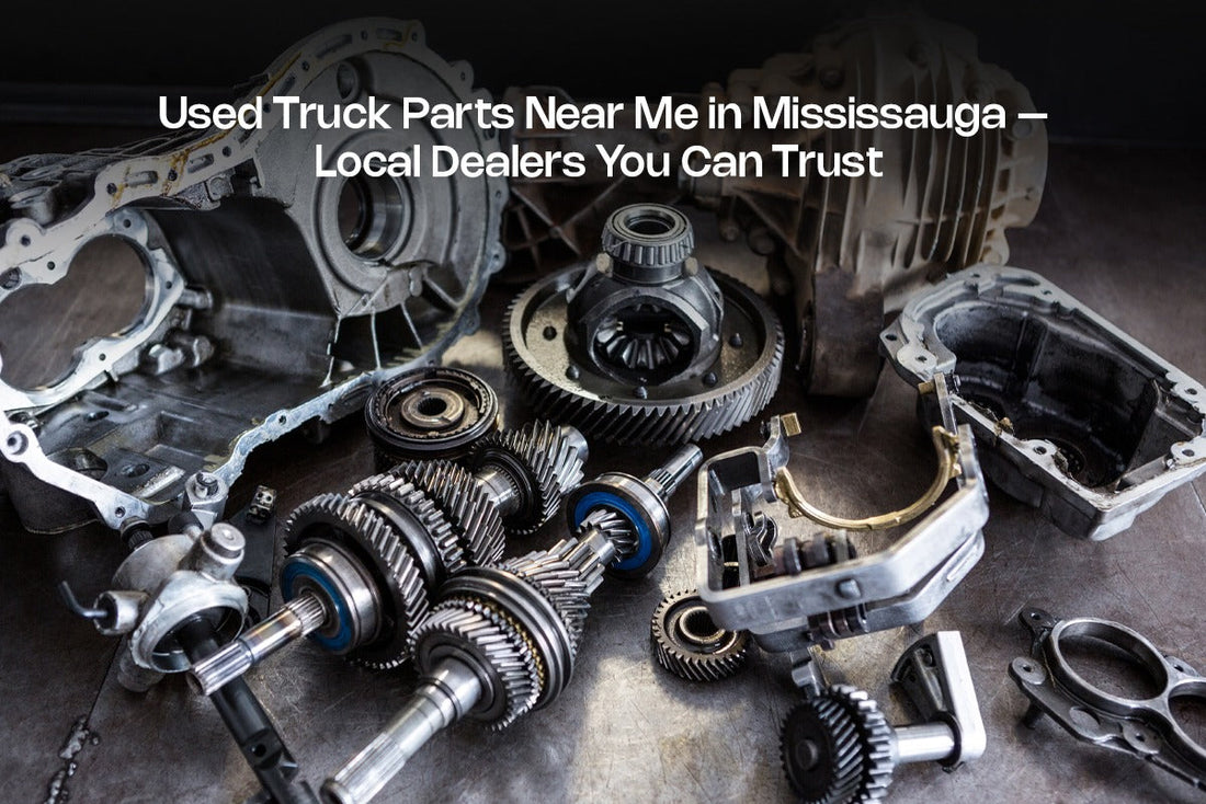 Used Truck Parts Near Me in Mississauga